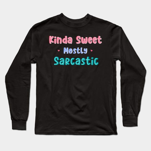 Kinda Sweet Mostly Sarcastic Long Sleeve T-Shirt by DreamPassion